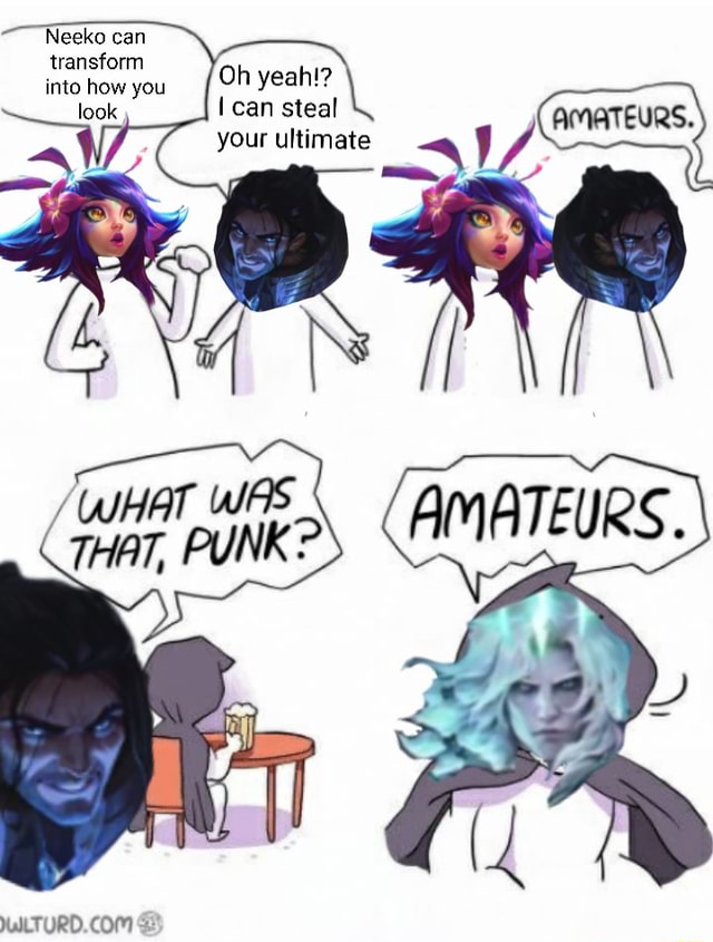 Neeko can transform into hhow you I can steal your ultimate - iFunny