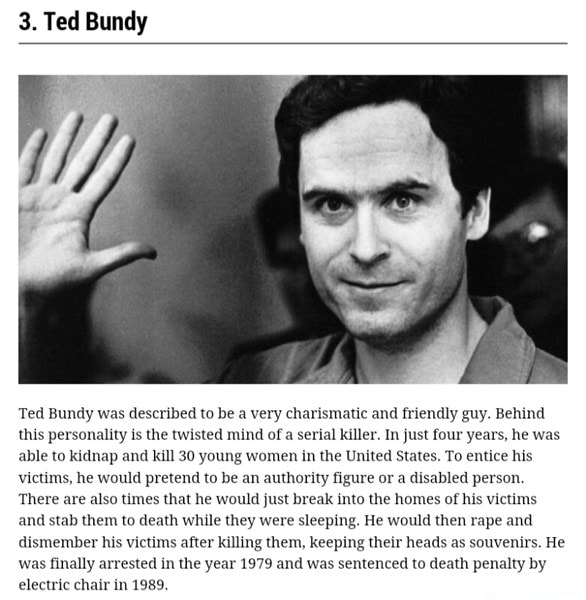 3. Ted Bundy Ted Bundy was described to be a very charismatic and ...