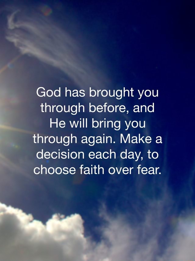 God has brought you through before, and He will bring you through again ...
