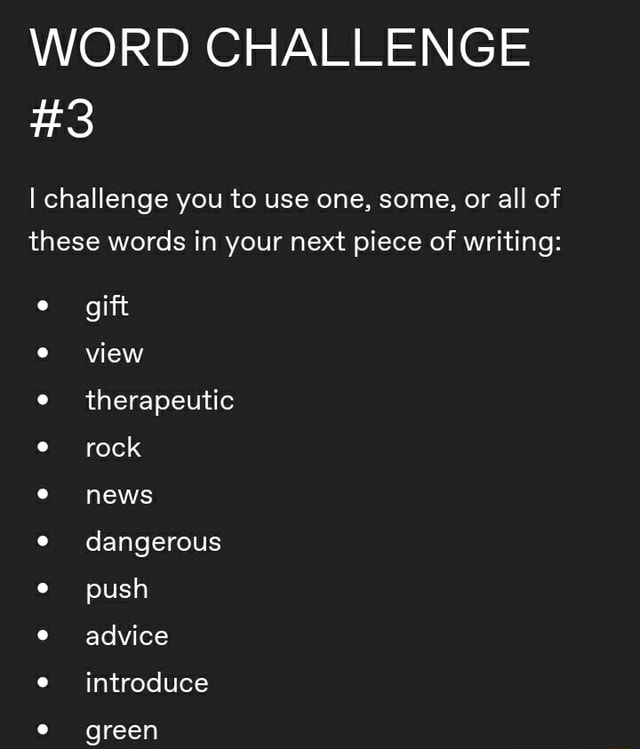 word-challenge-i-challenge-you-to-use-one-some-or-all-of-these-words