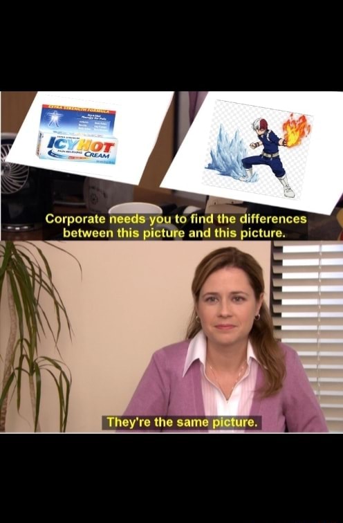 Corporate needs you to find the differences between this picture and ...