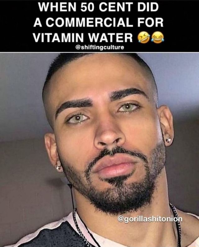 WHEN 50 CENT DID A COMMERCIAL FOR VITAMIN WATER shiftingculture iFunny