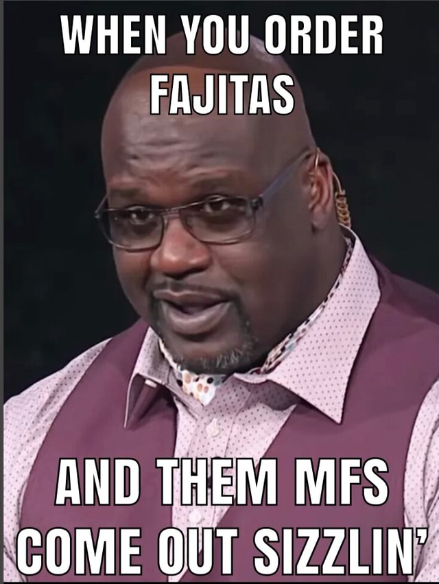 WHEN YOU ORDER FAJITAS AND THEM MFS COME OUT SIZZLIN' seo.title