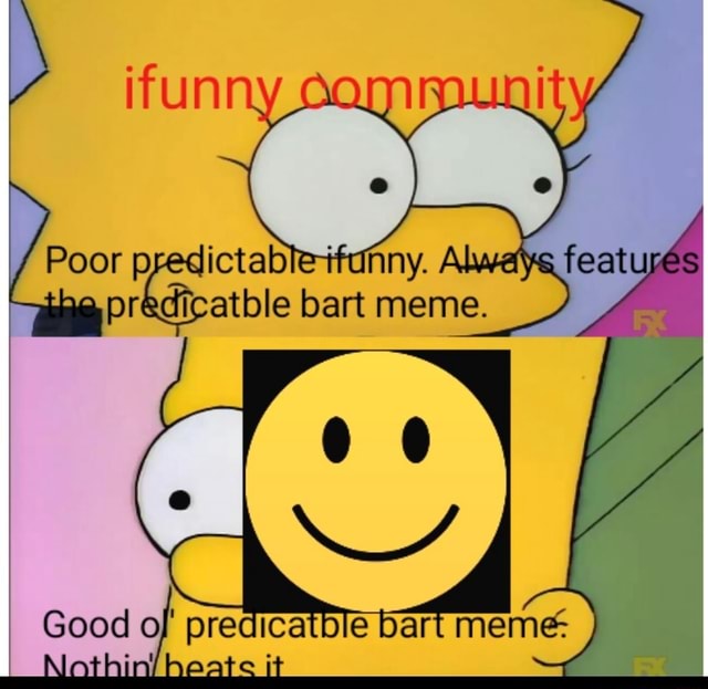 Ifun Poor Predictableifanny Alwe Feattyres Predicatble Bart Meme Good Of Predicatble Al