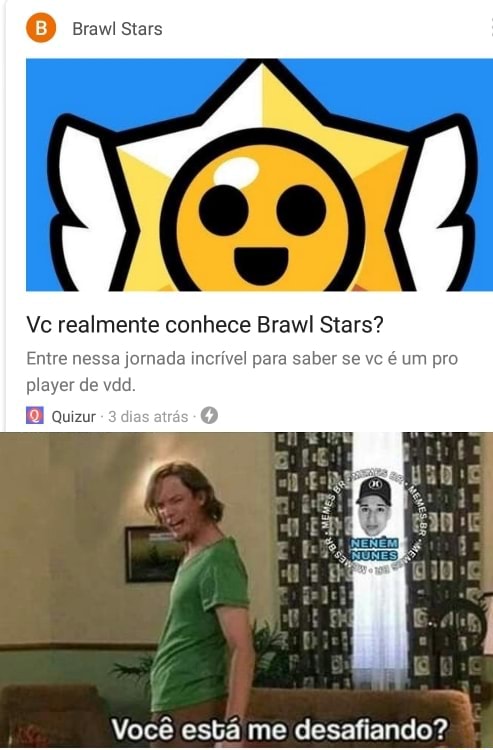 Brawl Stars So Vc Realmente Conhece Brawl Stars Entre Nessa Jornada Incrivel Para Saber Se Vc E Um Pro Player De Vdd Quizur Voce Esta Me Desafiando - como excluir um amigo no brawl stars