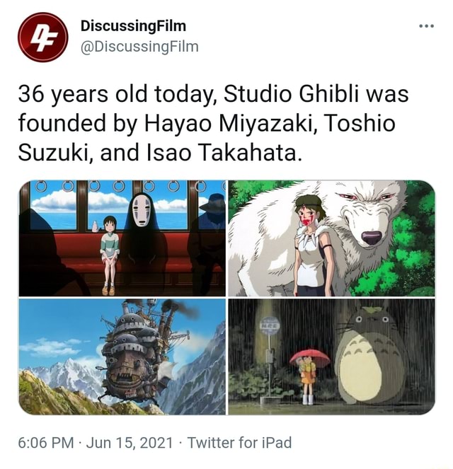 36 years old today, Studio Ghibli was founded by Hayao Miyazaki, Toshio  Suzuki, and Isao Takahata. PM Jun 15, 2021 Twitter for iPad - iFunny Brazil