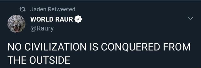 NO CIVILIZATION IS CONQUERED FROM THE OUTSIDE - iFunny