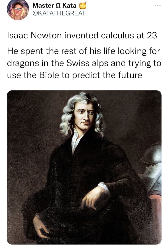 Master Kata Katathegreat Isaac Newton Invented Calculus At 23 He Spent The Rest Of His Life 6984