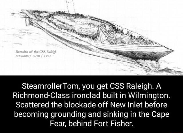 SteamrollerTom, you get CSS Raleigh. A Richmond-Class ironclad built in