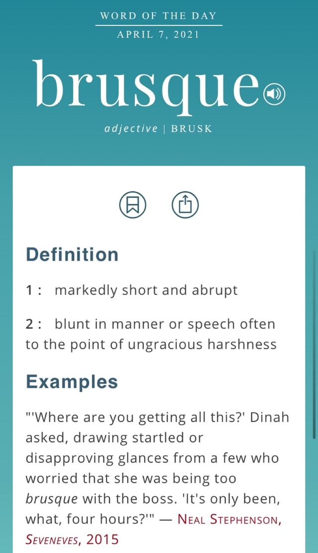 WORD OF THE DAY APRIL 7, 2021 brusquee adjective I BRUSK Definition 1 markedly short and abrupt