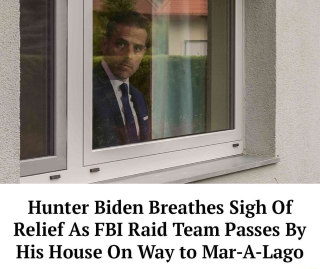 Hunter Biden Breathes Sigh Of Relief As Fbi Raid Team Passes By His