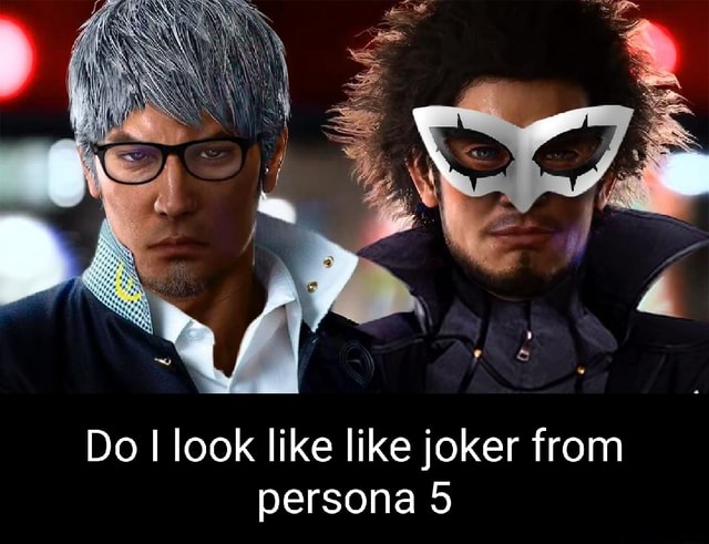 Do I look like like joker from persona 5 - iFunny