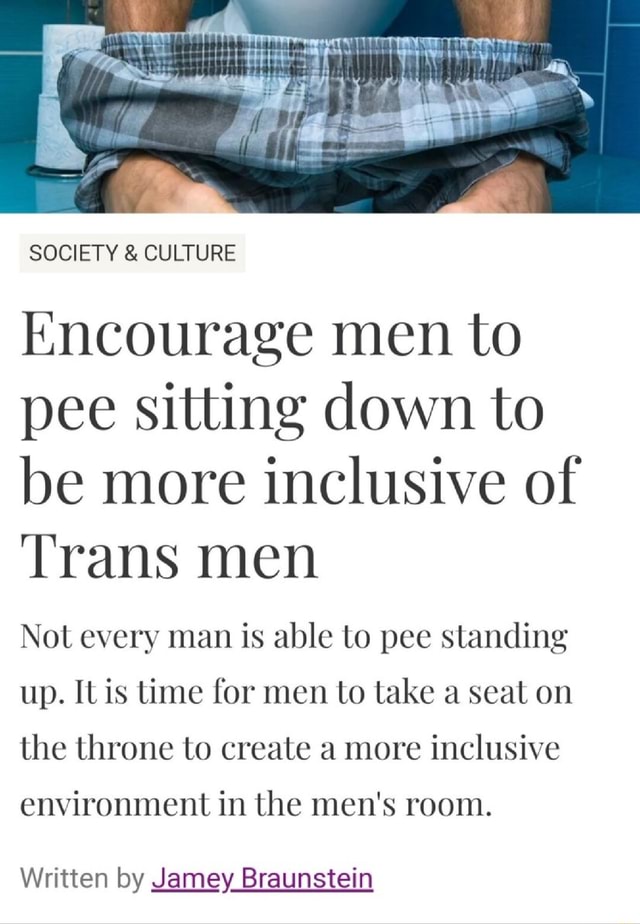 SOCIETY & CULTURE Encourage men to pee sitting down to be more