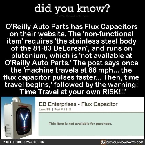 O Reilly Auto Parts Has Flux Capacitors On Their Website The Non Functional Item Requires The Stainless Steel Body Of The 81 Delorean And Runs On Plutonium Which Is Not Available At O Reilly Auto