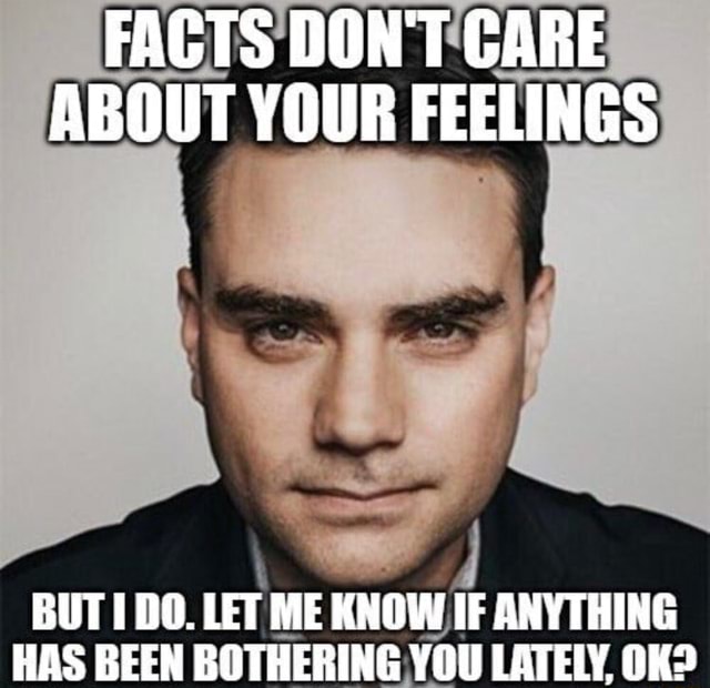 Facts Don T Care About Your Feelings Meme