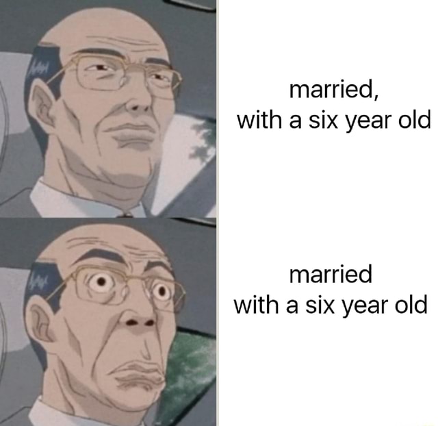 married-with-a-six-year-old-married-with-a-six-year-old-ifunny
