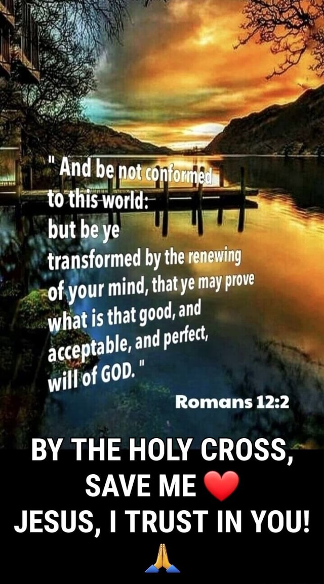 WW And be not conformed. to this world: but be ye transformed by the ...