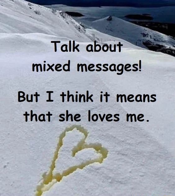 talk-about-mixed-messages-but-i-think-it-means-that-she-loves-me-ifunny