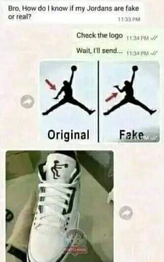 Bro How Do I Know If My Jordans Are Fake Or Real The Walt Ml Send Original Fake Ifunny