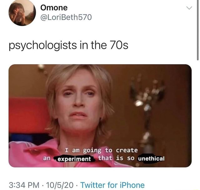Psychologists In The I Am Going To Create An Experiment That Is So Unethical