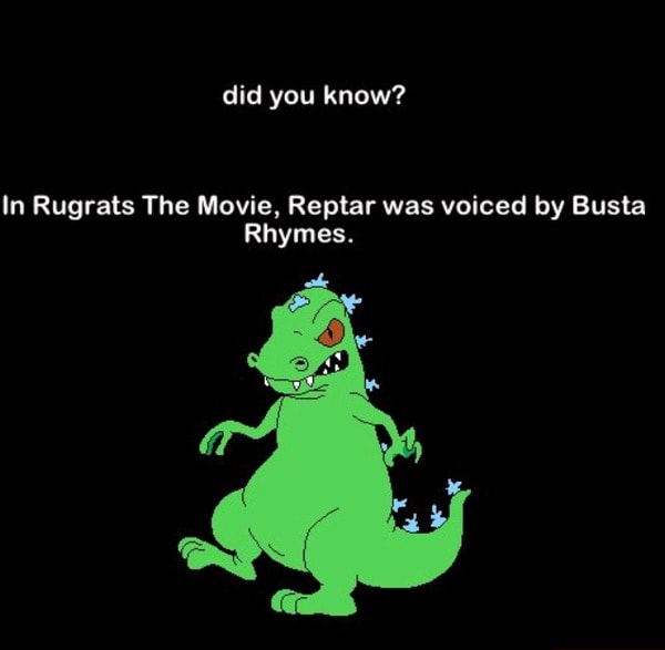 In Rugrats The Movie, Reptar was voiced by Busta Rhymes. )