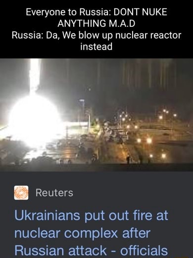 Everyone to Russia: DONT NUKE ANYTHING MAD Russia: Da, We blow up ...
