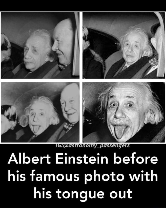 Albert Einstein before his famous photo with his tongue out - iFunny