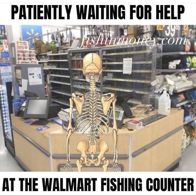 PATIENTLY WAITING FOR HELP AT THE WALMART FISHING COUNTER iFunny