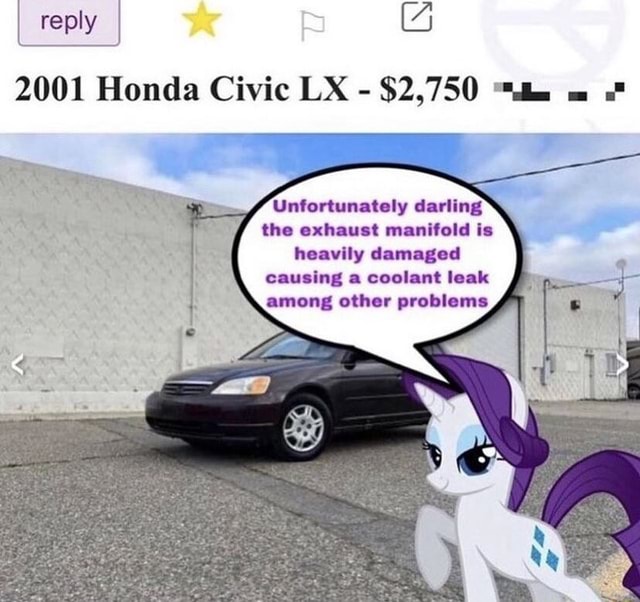 I reply 2001 Honda Civic LX 2,750 om Unfortunately darling the