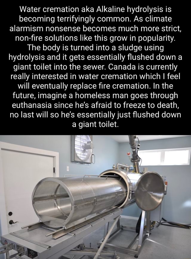 Water cremation aka Alkaline hydrolysis is terrifyingly common