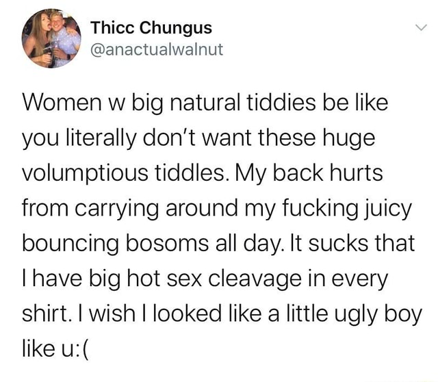 Thice Chungus Women W Big Natural Tiddies Be Like You Literally Don T Want These Huge