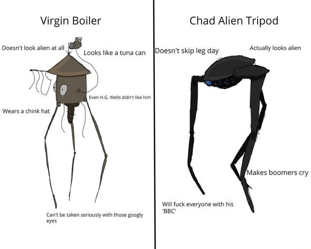 virgin-boiler-chad-alien-tripod-doesn-tlook-alien-atall-actually-ooks-alien-looks-like-a-tuna