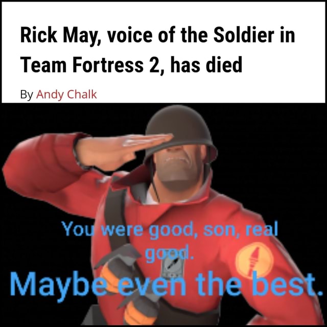 Rick May, voice of the Soldier in Team Fortress 2, has died By Andy ...