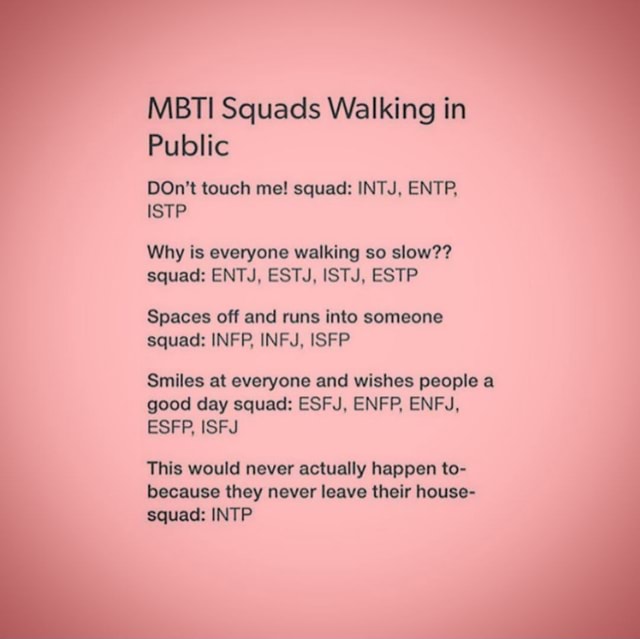 Mbti Squads Walking In Public Don T Touch Me Squad Intj Entp Why Is Everyone Walking So Slow Squad Entj Estj Istj Estp Spaces Off And Runs Into Someone Squad Infp Infj Isfp