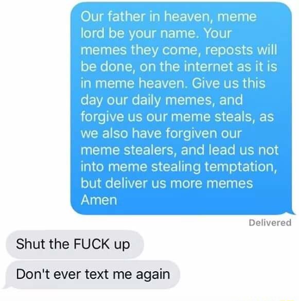 Our Father In Heaven Meme Lord Be Your Name Your Memes They Come Reposts Will Be Done On The Internet As It Is In Meme Heaven Give Us This Day Our Daily