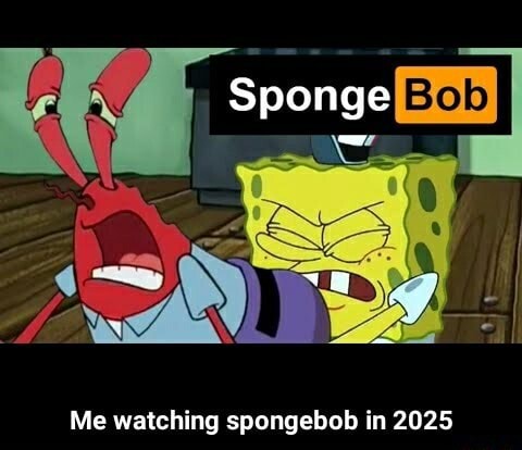 Me Watching Spongebob In 2025 Me Watching Spongebob In 2025 IFunny 66dbb2960b6fd501674f21f1ea4ba022702182708ec43f20623ca72c1d1866a1 1