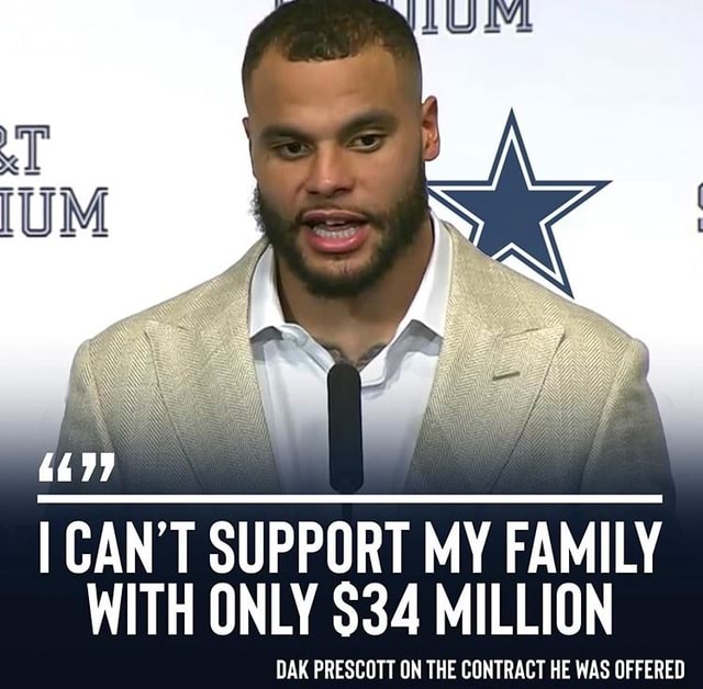 I CAN'T SUPPORT MY FAMILY WITH ONLY $34 MILLION DAK PRESCOTT ON THE ...