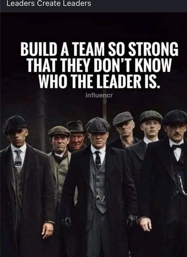 Leaders Create Leaders Build A Team So Strong That They Don T Know Who