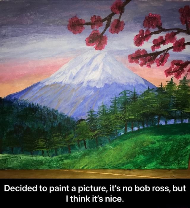 Decided to paint a picture, it's no bob ross, but think it's nice