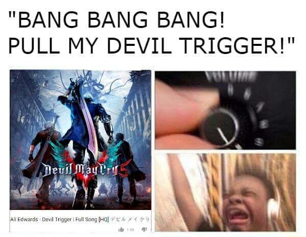 Bang Bang Bang Pull My Devil Trigger