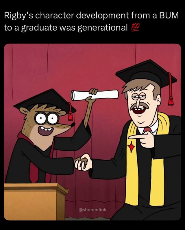 Rigby's character development from a BUM to a graduate was generational ...