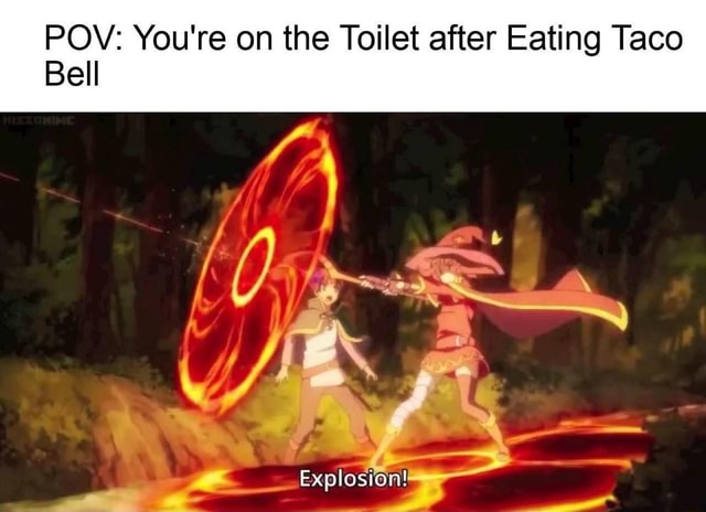 POV: You're on the Toilet after Eating Taco Bell X, Explosion! - iFunny