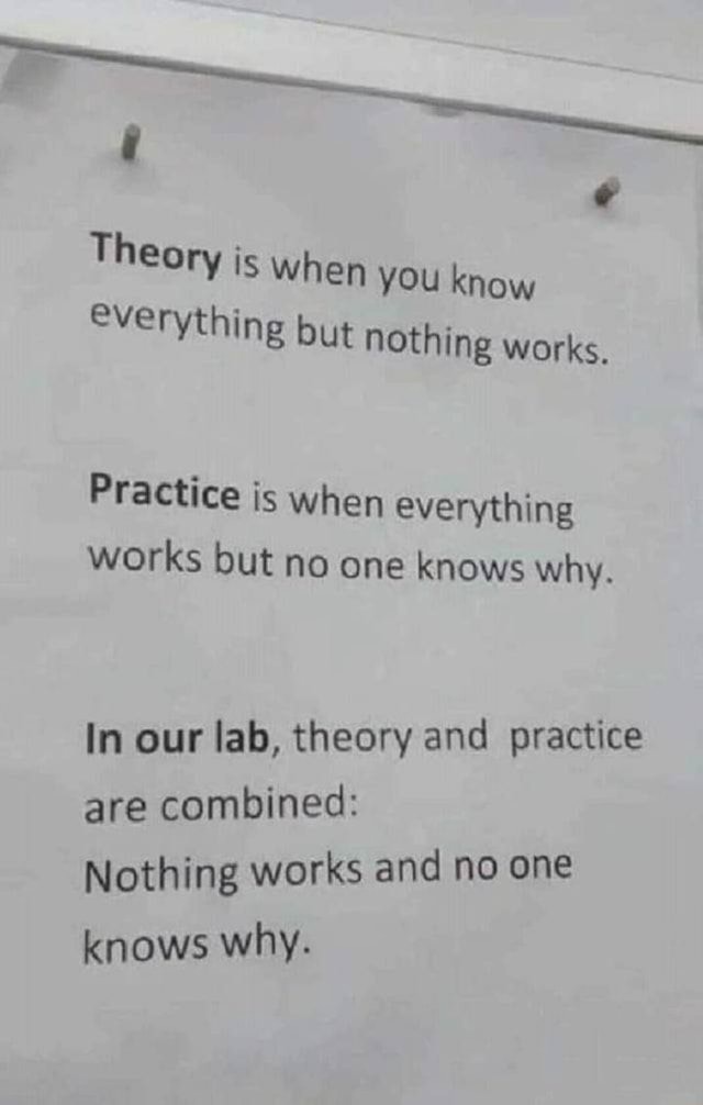 theory-is-when-you-know-everything-but-nothing-works-practice-is-when