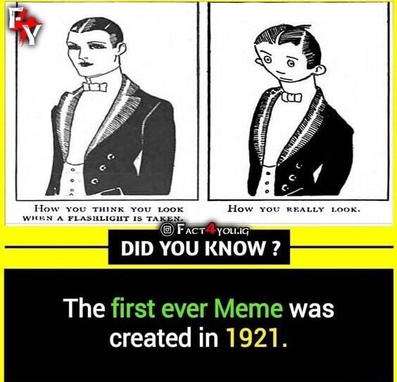 Haw DID YOU KNOW ? The first ever Meme was created in 1921. - iFunny