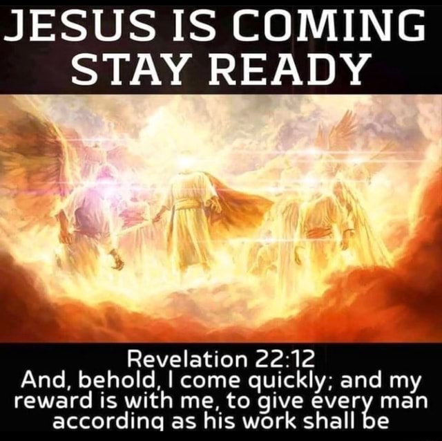 JESUS IS COMING STAY READY aS Revelation And, behold, I come quickly ...