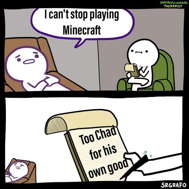 Can't stop playing Minecraft - iFunny