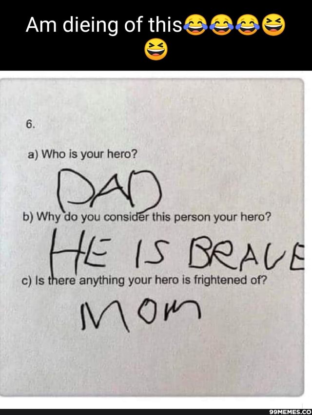 Am Dieing Of This Ss 6 A Who Is Your Hero B Why Do You This Person Your Hero Brave Qomemes Co C Is There Anything Your Hero Is Frightened Of Ok