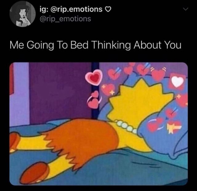 Ig: @rip.emotions @rip Emotions Me Going To Bed Thinking About You - Ifunny