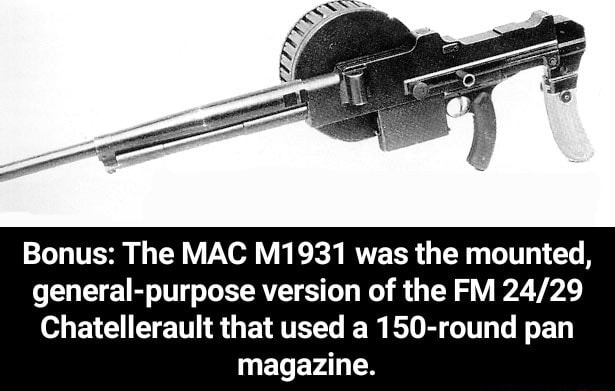 Bonus The Mac M1931 Was The Mounted General Purpose Version Of The Fm 24 29 Chatellerault That Used A 150 Round Pan Magazine Bonus The Mac M1931 Was The Mounted General Purpose Version Of The Bonus The Mac M1931 Was The Mounted General Purpose Version Of The Fm 24 29 Chatellerault That Used A 150 Round Pan Magazine Bonus The Mac M1931 Was The Mounted General Purpose Version Of The