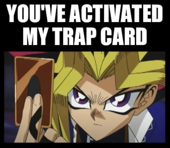 yugioh you activated my trap card meme Just Generator You Just Activated My Trap
